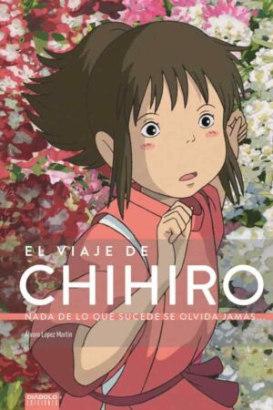 El viaje de Chihiro: Nada de lo que sucede se olvida jamás