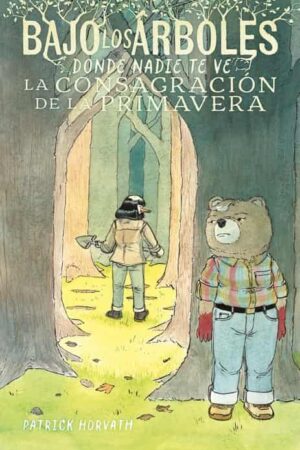 Bajo los árboles, donde nadie te ve 02: La consagración de la primavera